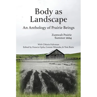 Body as Landscape: An Anthology of Prairie Beings