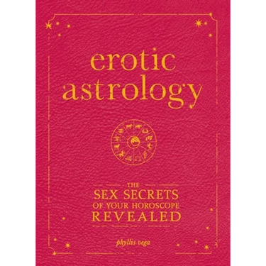Erotic Astrology: The Sex Secrets of Your Horoscope Revealed