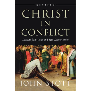 Christ in Conflict: Lessons from Jesus and His Controversies