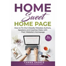 Home Sweet Home Page: How to Fix the 5 Deadly Mistakes Authors, Speakers, and Coaches Makes with Their Website's Homepage