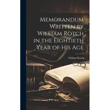Memorandum Written by William Rotch in the Eightieth Year of his Age