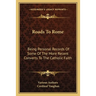 Roads To Rome: Being Personal Records Of Some Of The More Recent Converts To The Catholic Faith