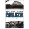 The Making of Belize: Globalization in the Margins