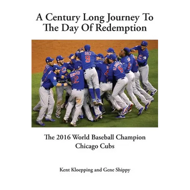 A Century Long Journey To The Day Of Redemption: The 2016 World Baseball Champion Chicago Cubs