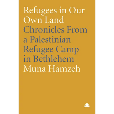 Refugees in Our Own Land: Chronicles from a Palestinian Refugee Camp in Bethlehem