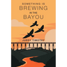 Something Brewing in the Bayou