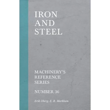 Iron and Steel - Machinery's Reference Series - Number 36