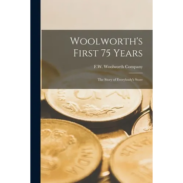 Woolworth's First 75 Years: the Story of Everybody's Store