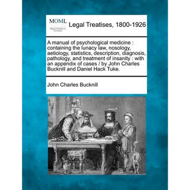 A manual of psychological medicine: containing the lunacy law, nosology, aetiology, statistics, description, diagnosis, pathology, and treatment of in