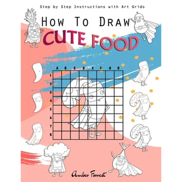How To Draw Cute Food: Step by Step Instructions with Art Grids: Drawing Super Fruits & Vegetables for Kids & Adults: A Step-by-Step Drawing