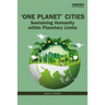 'One Planet' Cities: Sustaining Humanity within Planetary Limits