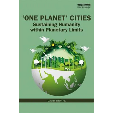 'One Planet' Cities: Sustaining Humanity within Planetary Limits