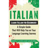 Italian: Learn Italian for Beginners: A Simple Guide that Will Help You on Your Language Learning Journey