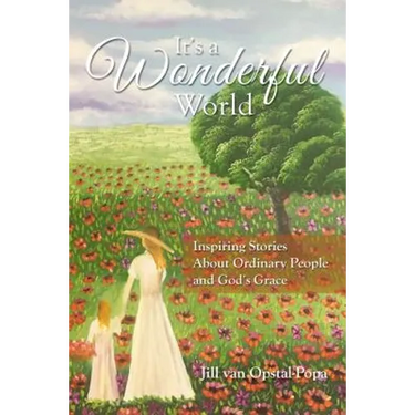 It's a Wonderful World: Inspiring Stories about Ordinary People and God's Grace