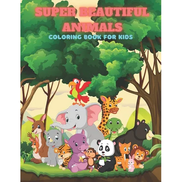 SUPER BEAUTIFUL ANIMALS - Coloring Book For Kids