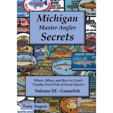 Michigan Master Angler Secrets - Volume III - Gamefish: Where, When, and How to Catch Trophy-Sized Fish of Every Species