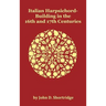 Italian Harpsichord-Building in the 16th and 17th Centuries - Fully Illustrated