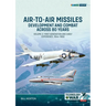Air-To-Air Missiles Volume 2: Development and Combat Across 80 Years. First Generation and Early Experiences, 1944-1967