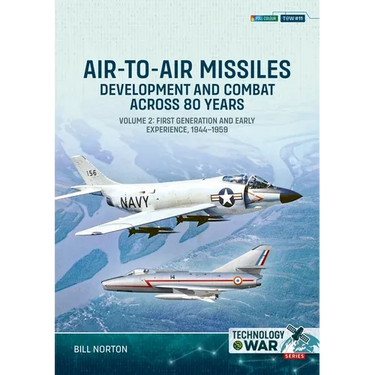 Air-To-Air Missiles Volume 2: Development and Combat Across 80 Years. First Generation and Early Experiences, 1944-1967