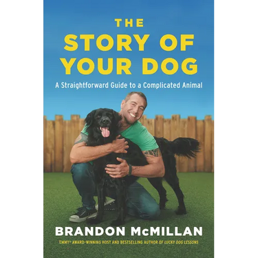 The Story of Your Dog: A Straightforward Guide to a Complicated Animal