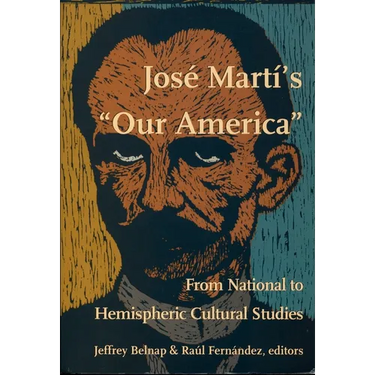 José Martí's Our America: From National to Hemispheric Cultural Studies