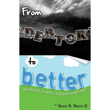 From Debtor to Better: The Details of Debt and How to Get Out!
