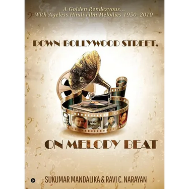 Down Bollywood Street, On Melody Beat: A Golden Rendezvous...With Ageless Hindi Film Melodies 1950 - 2010