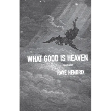 What Good Is Heaven: Poems Volume 11