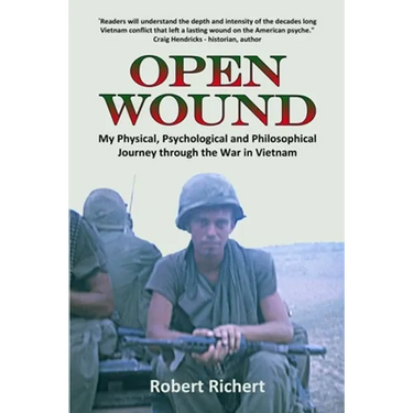 Open Wound: My Physical, Psychological and Philosophical Journey through the War in Vietnam