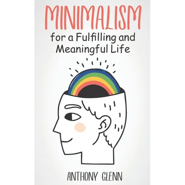 Minimalism for a Fulfilling and Meaningful Life