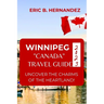 Winnipeg "Canada" Travel Guide 2023: Uncover The Charms of The Heartland! an Easy Guide