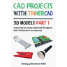 CAD Projects with Tinkercad 3D Models Part 1: Learn how to create advanced 3D objects with Tinkercad in an easy way