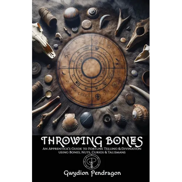 Throwing Bones: An Apprentice's Guide to Fortune Telling and Divination Using Bones, Nuts, Curios and Talismans.