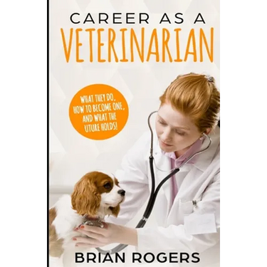 Career As A Veterinarian: What They Do, How to Become One, and What the Future Holds!