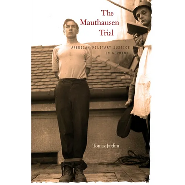 Mauthausen Trial: American Military Justice in Germany