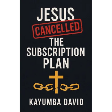 Jesus Cancelled the Subscription Plan Kayumba David