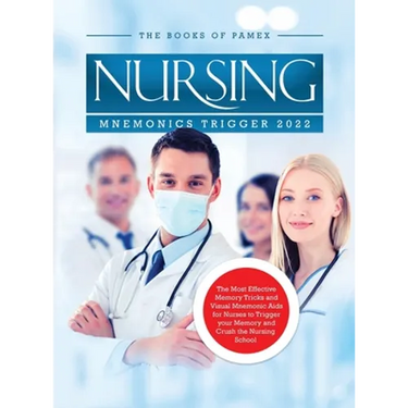 Nursing Mnemonics Trigger 2022: The Most Effective Memory Tricks and Visual Mnemonic Aids for Nurses to Trigger your Memory and Crush the Nursing Scho