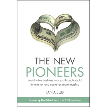 The New Pioneers: Sustainable Business Success Through Social Innovation and Social Entrepreneurship