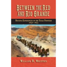 Between the Red and Rio Grande: Rousing Experiences on the Texas Frontier 1836-1875