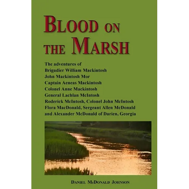 Blood on the Marsh: The adventures of Brigadier William Mackintosh, John Mackintosh Mor, Captain Aeneas Mackintosh, Colonel Anne Mackintos