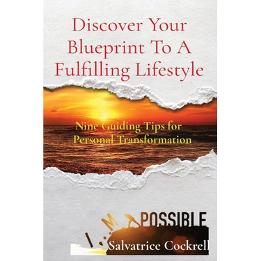 Discover Your Blueprint To A Fulfilling Lifestyle: Nine Guiding Tips for Personal Transformation