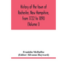 History of the town of Rochester, New Hampshire, from 1722 to 1890 (Volume I)