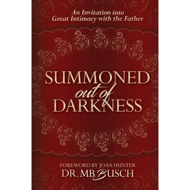 Summoned Out of Darkness: An Invitation into Great Intimacy with the Father