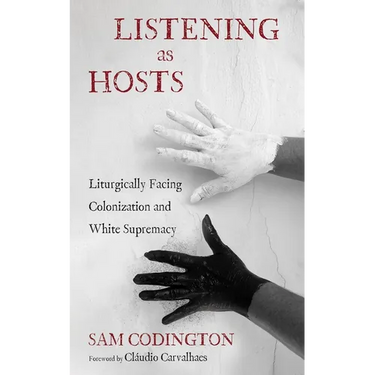 Listening as Hosts: Liturgically Facing Colonization and White Supremacy