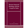 Roman Imperial Ideology and the Gospel of John