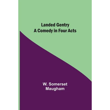 Landed Gentry: A Comedy in Four Acts