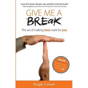 Give Me a Break: The Art of Making Time Work for You
