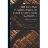 The Life And Public Service Of Chief Justice John Marshall: An Address Delivered By Invitation Of The Tennessee Bar Association In The Hall Of The Ten