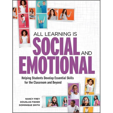 All Learning Is Social and Emotional: Helping Students Develop Essential Skills for the Classroom and Beyond