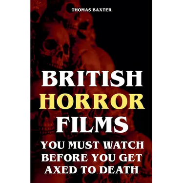 British Horror Films You Must Watch Before You Get Axed to Death